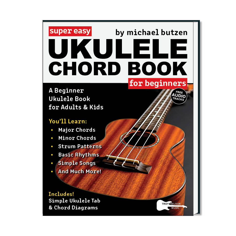 Super Easy Ukulele Chord Book for Beginners: A Beginner Ukulele Book for Adults and Kids—Includes Ukulele Tab, Big Letter Notes, Chord Diagrams
