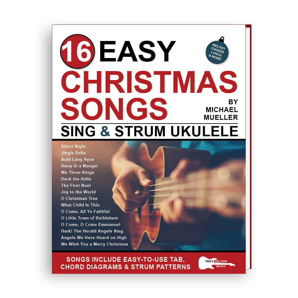 16 Easy Christmas Songs for Sing and Strum Ukulele Troy Nelson Music
